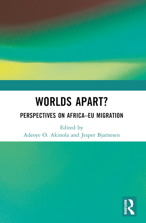 Worlds Apart? (Perspectives on Africa-EU Migration) by Adeoye O. Akinola, Jesper Bjarnesen, 9781032860985