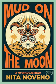 Mud on the Moon (A Hybrid Memoir) by Nita Noveno, 9781636284934