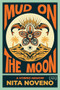 Mud on the Moon (A Hybrid Memoir) by Nita Noveno, 9781636284934