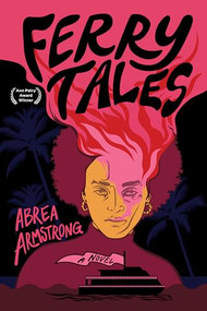 Ferry Tales (A Novel) by Abrea Armstrong, 9781636285054