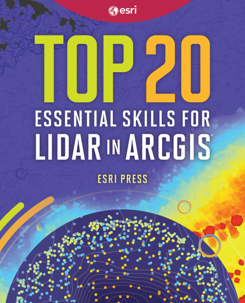 Top 20 Essential Skills for Lidar in ArcGIS by Christopher P. Caird, 9781589487864