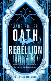 Oath of Rebellion (A romantasy filled with forbidden magic, fated mates, and fiery rebellion) by Jane Poller, 9781036708009