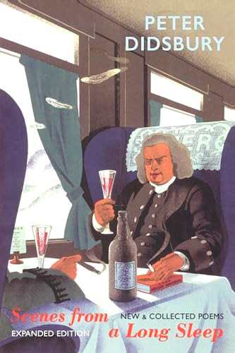 Scenes from a Long Sleep (New & Collected Poems: expanded edition) by Peter Didsbury, 9781780378220