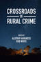 Crossroads of Rural Crime (Representations and Realities of Transgression in the Australian Countryside) by Alistair Harkness, Rob White, 9781800436473