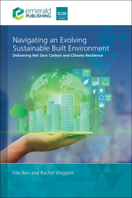 Navigating an Evolving Sustainable Built Environment (Delivering Net Zero Carbon and Climate Resilience) by Rachel Waggett, Mei Ren, 9781836628538
