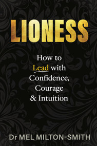 Lioness (How to Lead with Courage, Confidence, and Intuition) by Mel Milton-Smith, 9781923011120