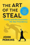 The Art of the Steal (Trump and the Economic Hit Man Presidency) by John Perkins, 9798890572554