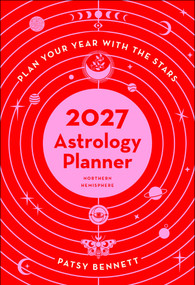 2027 Astrology Planner Calendar - Northern Hemisphere (Plan your years with the stars) by Patsy Bennett, 9781922786340