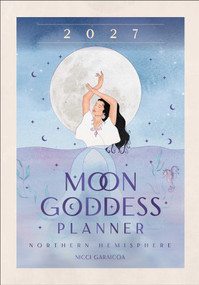 2027 Moon Goddess Planner Calendar - Northern Hemisphere by Nicci Garaicoa, 9781923208483