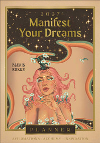 2027 Manifest Your Dreams Planner Calendar by Alexis Rakun, 9781923208643