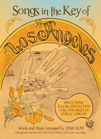 Songs in the Key of Los Angeles (Sheet Music from the Collection of the Los Angeles Public Library) by Josh Kun, 9781626400009