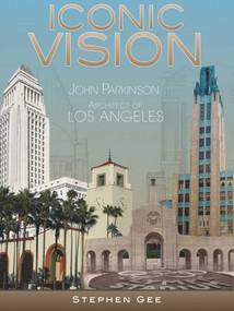 Iconic Vision (John Parkinson, Architect of Los Angeles) by Stephen Gee, 9781626400085