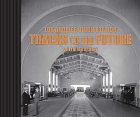 Los Angeles Union Station (Tracks to the Future) by William Bradley, Mike Sonksen, 9781626400122