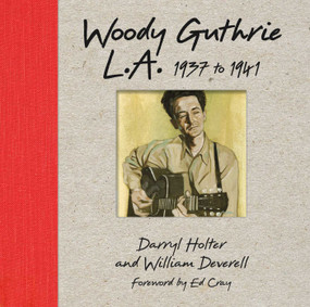 Woody Guthrie L.A. 1937 to 1941 by Darryl Holter, William Deverell, 9781626400306