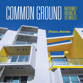 Common Ground (Multi-Family Housing in Los Angeles) by Frances Anderton, 9781626400917