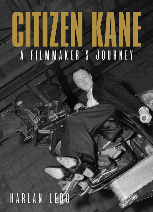 Citizen Kane (A Filmmaker's Journey) by Harlan Lebo, 9781626401013