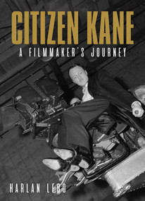 Citizen Kane (A Filmmaker's Journey) by Harlan Lebo, 9781626401013