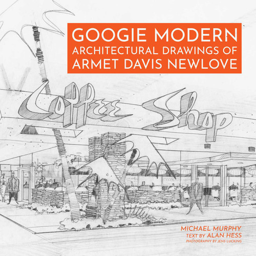 Googie Modern (Architectural Drawings of Armet Davis Newlove) by Michael Murphy, Alan Hess, 9781626401099