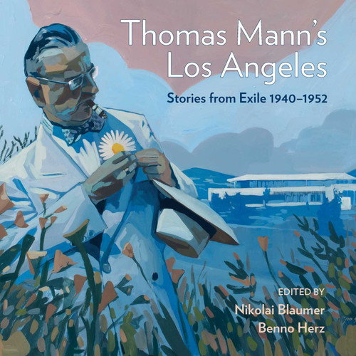 Thomas Mann's Los Angeles (Stories from Exile 1940-1952) by Nikolai Blaumer, Benno Herz, 9781626401129