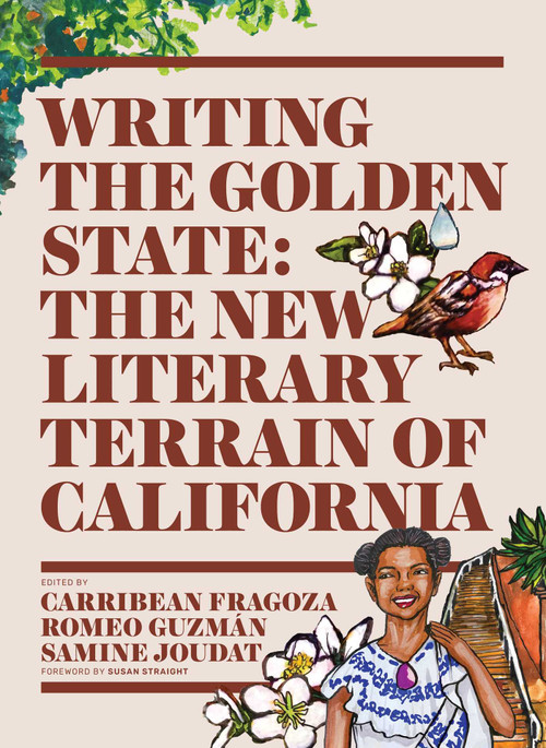 Writing the Golden State (The New Literary Terrain of California) by Carribean Fragoza, Romeo Guzman, Samine Joudat, Fernando Corona, 9781626401211