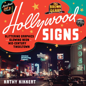 Hollywood Signs (Glittering Graphics and Glowing Neon in Mid-Century Tinseltown) by Kathy Kikkert, 9781626401259