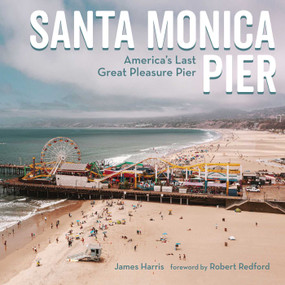 Santa Monica Pier (America's Last Great Pleasure Pier) by James Harris, 9781626401297