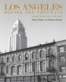 Los Angeles Before the Freeways (Images of an Era 1850-1950) by Arnold Hylen, Nathan Marsak, 9781626401334