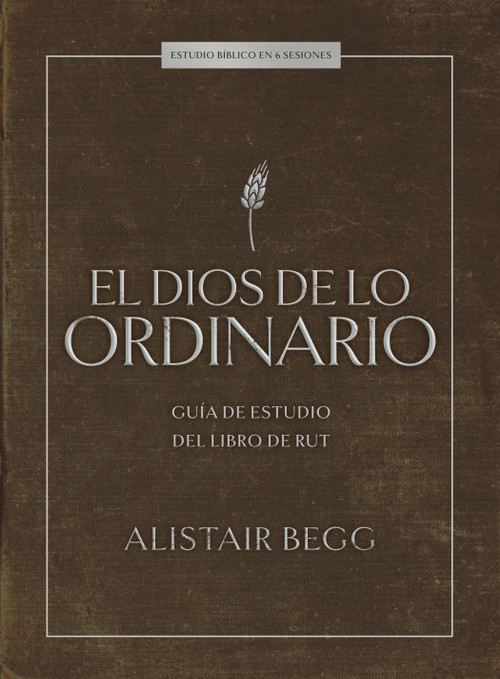 El Dios de lo ordinario: Estudio bíblico (Guía de estudio del libro de Rut) (Spanish Edition) by Alistair Begg, 9798384541530