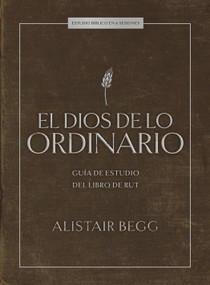El Dios de lo ordinario: Estudio bíblico (Guía de estudio del libro de Rut) (Spanish Edition) by Alistair Begg, 9798384541530