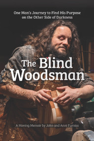 The Blind Woodsman (One Man's Journey to Find His Purpose on the Other Side of Darkness) - 9781497104549 by John Furniss, Anni Furniss, 9781497104549