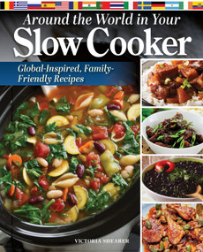 Around the World in Your Slow Cooker (Global-Inspired, Family-Friendly Recipes) by Victoria Shearer, 9781497104723