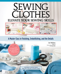 Sewing Clothes - Elevate Your Sewing Skills (A Master Class in Finishing, Embellishing, and the Details) - 9781639811076 by Joi Mahon, 9781639811076