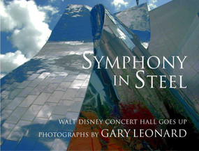 Symphony in Steel (Walt Disney Concert Hall Goes Up) by Gary Leonard, 9781883318338