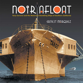 Noir Afloat (Tony Cornero and the Notorious Gambling Ships of Southern California) by Ernest Marquez, 9781883318666
