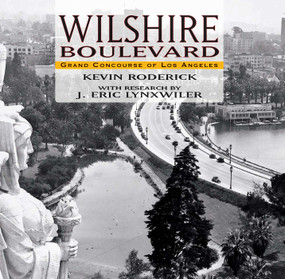 Wilshire Boulevard (The Grand Concourse of Los Angeles) by Kevin Roderick, J. Eric Lynxwiler, 9781883318932