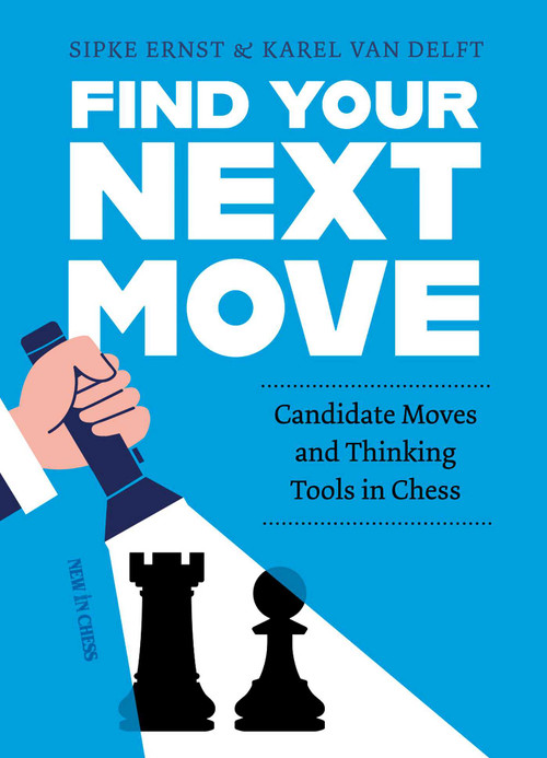 Find Your Next Move (Candidate Movers and Thinking Tools in Chess) by Ernest Sipke, Karel Van Delft, 9789083602271