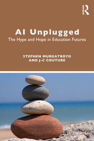 AI Unplugged (The Hype and Hope in Education Futures) by Stephen Murgatroyd, J-C Couture, 9781032953441