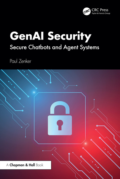 GenAI Security (Secure Chatbots and Agent Systems) by Paul Zenker, 9781041213291