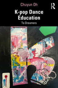 K-pop Dance Education (To Dreamers) by Chuyun Oh, 9781032839660
