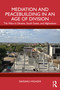 Mediation and Peacebuilding in an Age of Division (The Wars in Ukraine, South Sudan, and Afghanistan) by Daisaku Higashi, 9781032872582