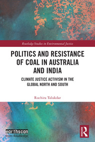Politics and Resistance of Coal in Australia and India (Climate Justice Activism in the Global North and South) by Ruchira Talukdar, 9781032531250