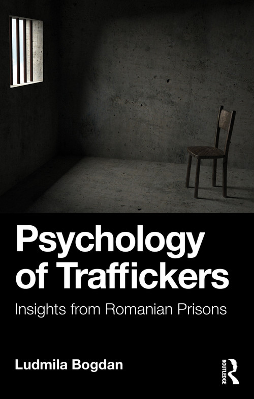 Psychology of Traffickers (Insights from Romanian Prisons) by Ludmila Bogdan, 9781032931753