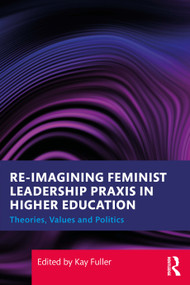 Reimagining Feminist Leadership Praxis in Higher Education (Theories, Values and Politics) by Kay Fuller, 9781032832098