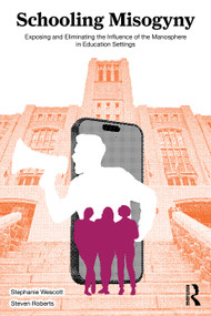 Schooling Misogyny (Exposing and Eliminating the Influence of the Manosphere in Education Settings) by Stephanie Wescott, Steven Roberts, 9781041048701