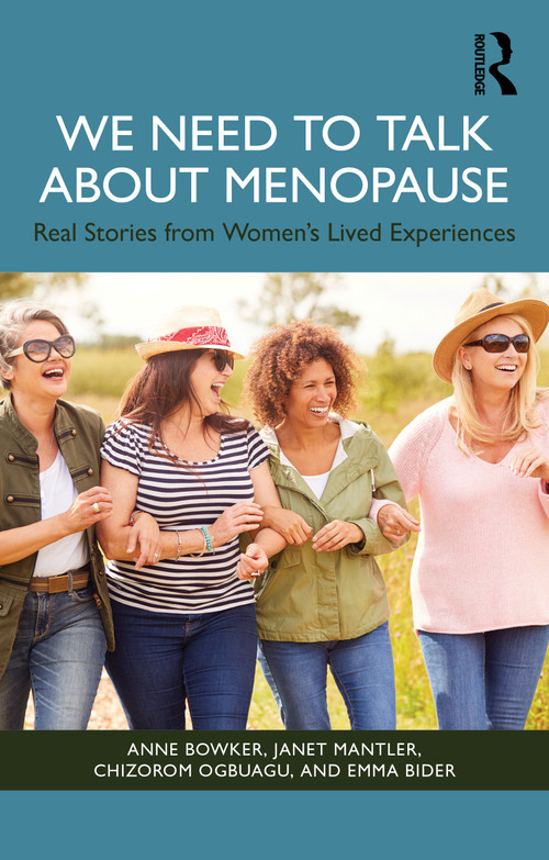 We Need to Talk About Menopause (Real Stories from Women's Lived Experiences) by Anne Bowker, Janet Mantler, Chizorom Ogbuagu, Emma Bider, 9781041102717