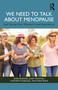 We Need to Talk About Menopause (Real Stories from Women's Lived Experiences) by Anne Bowker, Janet Mantler, Chizorom Ogbuagu, Emma Bider, 9781041102717