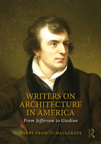 Writers on Architecture in America (From Jefferson to Giedion) by Harry Francis Mallgrave, 9781041258483