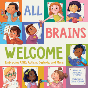 All Brains Welcome (Embracing ADHD, Autism, Dyslexia, and More) by Johanna Peyton, Olga Popova, 9781464244193