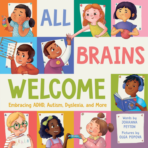 All Brains Welcome (Embracing ADHD, Autism, Dyslexia, and More) by Johanna Peyton, Olga Popova, 9781464244193
