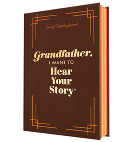 Grandfather, I Want to Hear Your Story (Deluxe Edition) (A Grandfather's Guided Journal to Share His Life & His Love) by Jeffrey Mason, 9781464251405